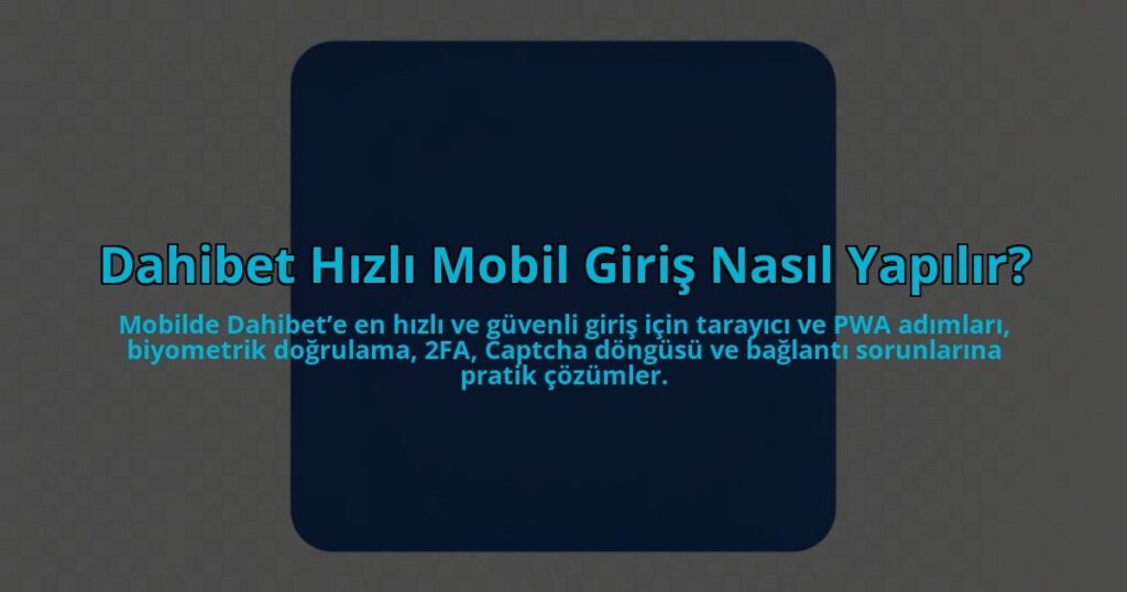 Dahibet-Hizli-Mobil-Giris-Nasil-Yapilir-overlay-1784463583.jpg