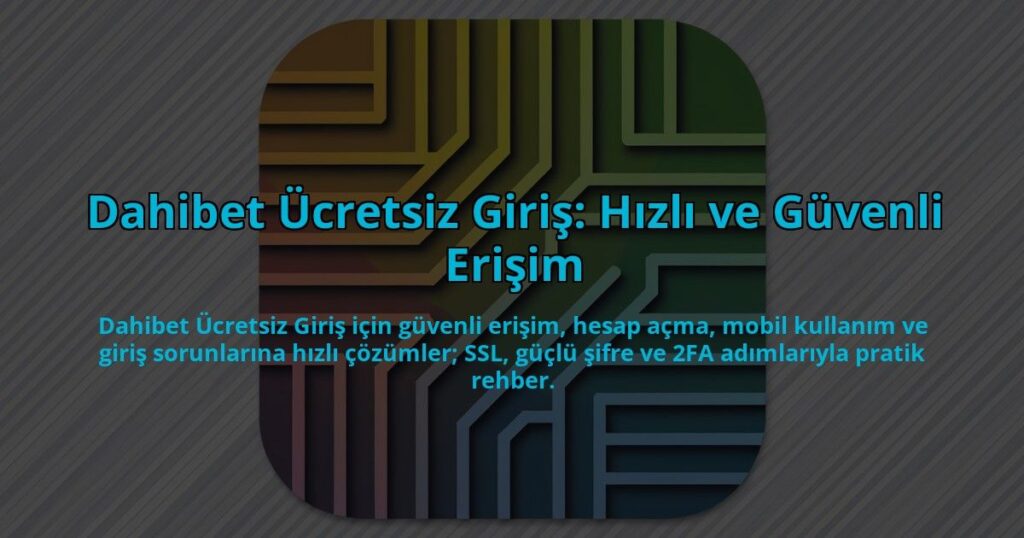 Dahibet-Ucretsiz-Giris-Hizli-ve-Guvenli-Erisim-overlay-1784456675.jpg