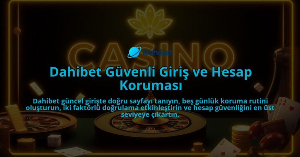 Dahibet-Guvenli-Giris-ve-Hesap-Korumasi-overlay-1786646729.jpg