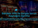 Dahibet-VPN-ile-Giriste-Sorun-Kaynagini-Ayirma-overlay-1789988933.jpg