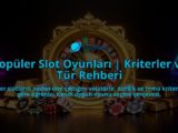 Populer-Slot-Oyunlari-Kriterler-ve-Tur-Rehberi-overlay-1788260309.jpg